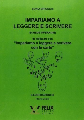 Impariamo a leggere e scrivere - Schede operative di Sonia Brioschi edito da Felix Verlag