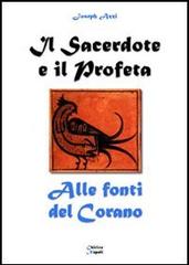 Il sacerdote e il profeta. Alle fonti del Corano di Joseph Azzi edito da Chirico