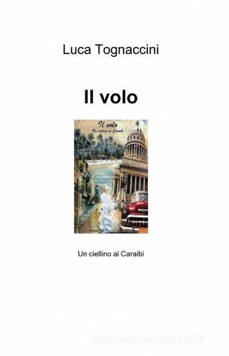 Il volo di Luca Tognaccini edito da ilmiolibro self publishing