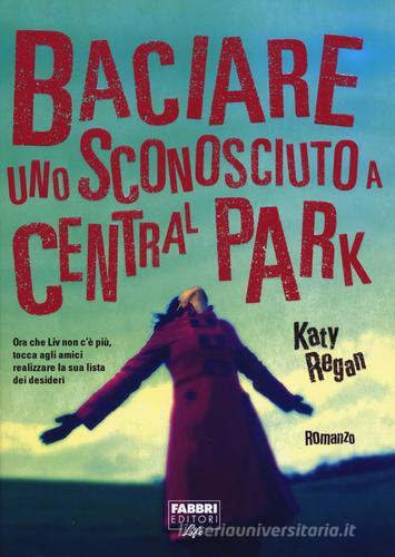 Baciare uno sconosciuto a Central Park di Katy Regan edito da Fabbri
