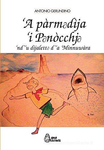 Pàrmadìja 'i Panòcchja. La favola di Pinocchio nel dialetto di Amendolara ('A) di Antonio Gerundino edito da Jonia Editrice