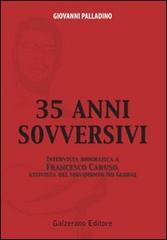 Trentacinque anni sovversivi. Intervista biografica a Francesco Caruso, attivista del movimento no global di Giovanni Palladino edito da Galzerano