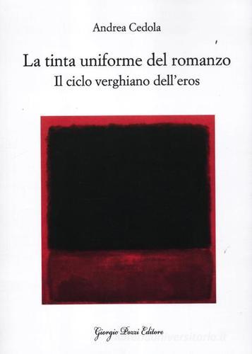La tinta uniforme del romanzo. Il ciclo verghiano dell'eros di Andrea Cedola edito da Giorgio Pozzi Editore