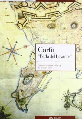 Corfù «Perla del Lavante». Documenti, mappe e disegni del Museo Correr. Con CD-ROM edito da Biblion