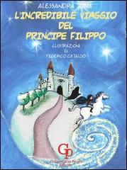 L' incredibile viaggio del principe Filippo di Alessandra Toma edito da GP Edizioni