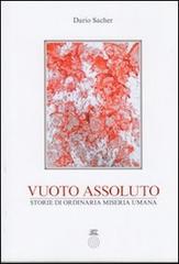 Vuoto assoluto. Storie di ordinaria miseria umana di Dario Sacher edito da L'Orto della Cultura