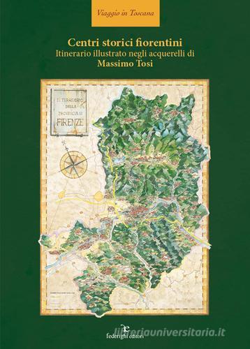 Centri storici fiorentini. Itinerario illustrato negli acquerelli di Massimo Tosi di Massimo Tosi edito da Federighi