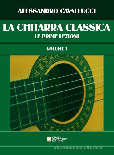 La chitarra classica vol.1 di Alessandro Cavallucci edito da Biagio Ciuffreda