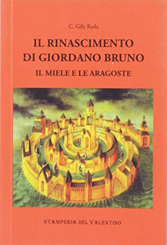 Il Rinascimento di Giordano Bruno. Il miele e le aragoste di Clementina Gily Reda edito da Stamperia del Valentino