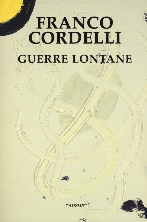 Libro Guerre lontane di Franco Cordelli Linea d'ombra di Edizioni Theoria