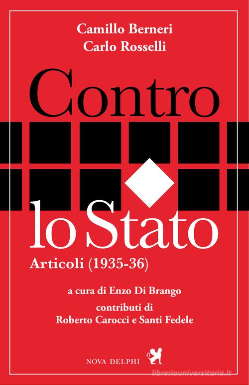 Contro lo Stato. Articoli (1935-36) di Camillo Berneri, Carlo Rosselli edito da Nova Delphi Libri