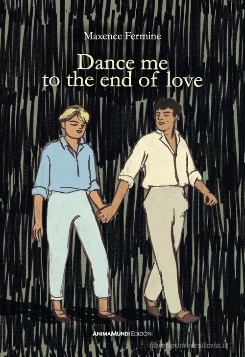 Dance me to the end of love. Ediz. italiana di Maxence Fermine edito da AnimaMundi edizioni