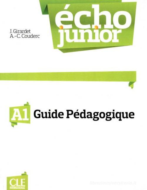 Echo Junior. Méthode de français. Guide pédagogique di Jacky Girardet, Jacques Pécheur edito da CLE International