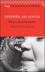 Bravo brontosauro. Riflessioni di storia naturale di Stephen J. Gould edito da Feltrinelli