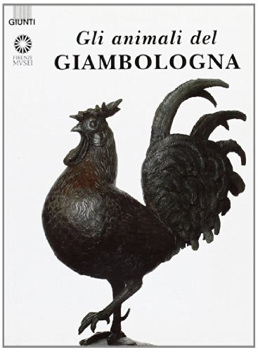 Gli animali del Giambologna di Antonio Paolucci edito da Giunti Editore