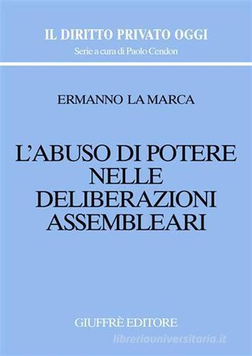 L' abuso di potere nelle deliberazioni assembleari di Ermanno La Marca edito da Giuffrè