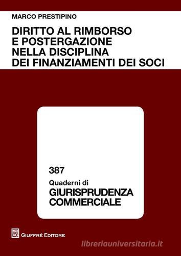 Diritto al rimborso e postergazione nella disciplina dei finanziamenti dei soci di Marco Prestipino edito da Giuffrè