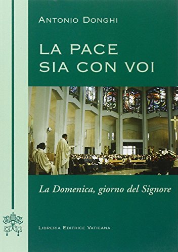 La pace sia con voi. La domenica giorno del Signore di Antonio Donghi edito da Libreria Editrice Vaticana
