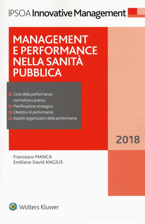 Management e performance nella sanità pubblica 2018. Con e-book di Francesco Manca, Emiliano David Angius edito da Ipsoa