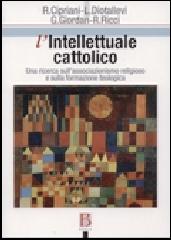 L' intellettuale cattolico. Una ricerca sull'associazionismo religioso e sulla formazione teologica edito da Borla
