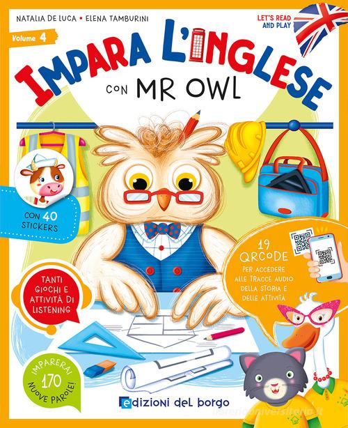 Impara l'inglese con Mr Owl. Let's read and play. Ediz. a colori. Con QR code per accedere alle tracce audio. Con 40 stickers vol. 4 di Natalia De Luca, Elena Tamburini edito da Edizioni del Borgo