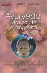 Ayurveda, vita, salute e longevita di E. Robert Svoboda edito da Armenia