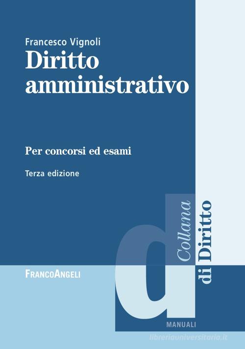 Diritto amministrativo per concorsi ed esami di Francesco Vignoli edito da Franco Angeli