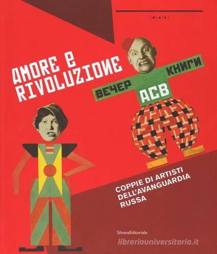 Amore e rivoluzione. Coppie artisti dell'avanguardia russa. Catalogo della mostra (Nuoro, 1 giugno-1 ottobre 2017). Ediz. a colori edito da Silvana