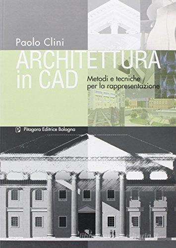 Architettura in CAD. Metodi e tecniche per la rappresentazione di Paolo Climi edito da Pitagora