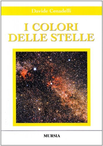I colori delle stelle. Con CD-ROM di Davide Cenadelli edito da Ugo Mursia Editore