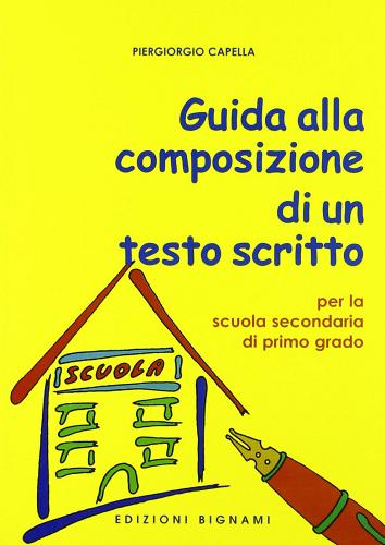 Guida alla composizione di un testo scritto per la scuola secondaria di  primo grado di Piergiorgio Capella: Bestseller in Guide alla scrittura -  9788843307203