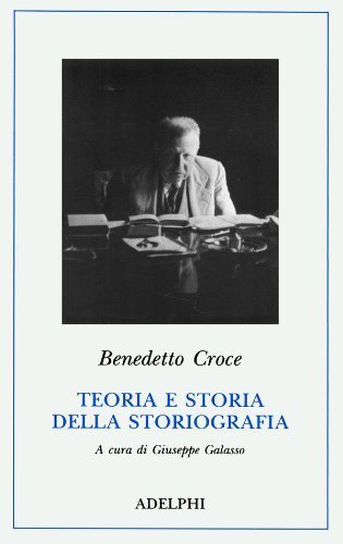 Teoria e storia della storiografia di Benedetto Croce edito da Adelphi
