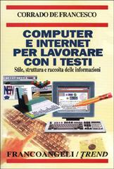 Computer e Internet per lavorare con i testi. Stile, struttura e raccolta delle informazioni di Corrado De Francesco edito da Franco Angeli