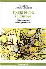 Young people in Europe. Risk, autonomy and responsibilities di Ivo Colozzi, Graziella Giovannini edito da Franco Angeli