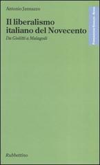 Il liberalismo italiano del Novecento. Da Giolitti a Malagodi di Antonio Jannazzo edito da Rubbettino