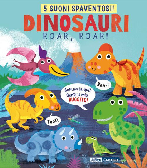 Dinosauri, roar, roar! Ediz. a colori di Gareth Lucas edito da ABraCadabra