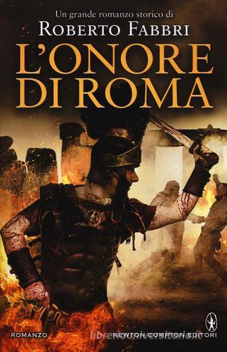 L' onore di Roma di Roberto Fabbri edito da Newton Compton
