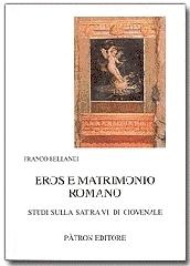 Eros e matrimonio romano. Studi sulla satira VI di Giovenale di Franco Bellandi edito da Pàtron
