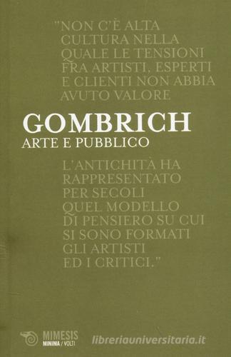 Arte e pubblico. Artisti, esperti, clienti di Ernst H. Gombrich edito da Mimesis