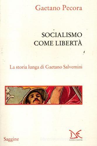 Socialismo come libertà. La storia lunga di Gaetano Salvemini di Gaetano Pecora edito da Donzelli