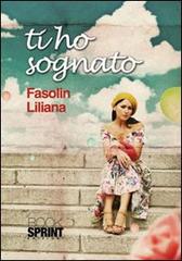 Ti ho sognato di Liliana Fasolin edito da Booksprint