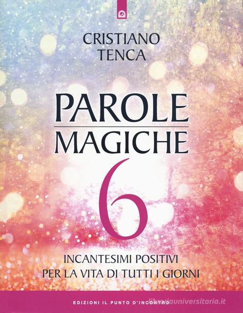 Parole magiche vol.6 di Cristiano Tenca edito da Edizioni Il Punto d'Incontro