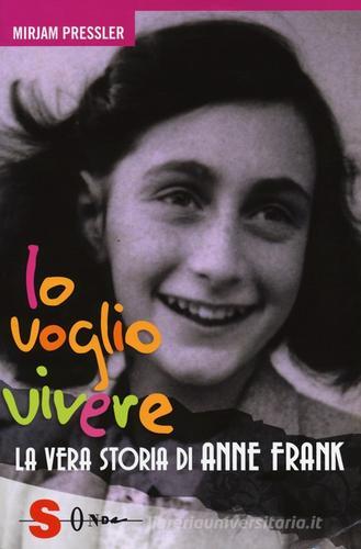 Io voglio vivere. La vera storia di Anne Frank di Mirjam Pressler edito da Sonda