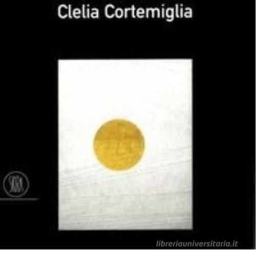 Clelia Cortemiglia. Ediz. italiana e inglese edito da Skira