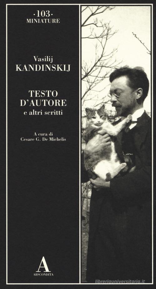 Testo d'autore e altri scritti di Vasilij Kandinskij edito da Abscondita