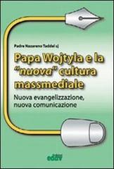 Papa Wojtyla e la nuova cultura massmediale. Nuova evangelizzazione, nuova comunicazione di Nazareno Taddei edito da EDAV