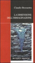 La dimensione dell'immaginazione di Claudio Bozzaotra edito da Hevelius