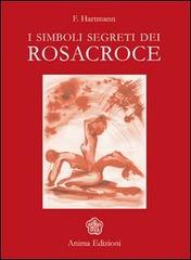 I simboli segreti dei Rosacroce di Franz Hartmann edito da Anima Edizioni
