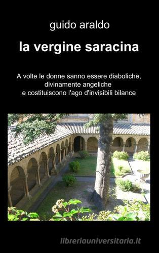 La vergine saracina di Guido Araldo edito da ilmiolibro self publishing