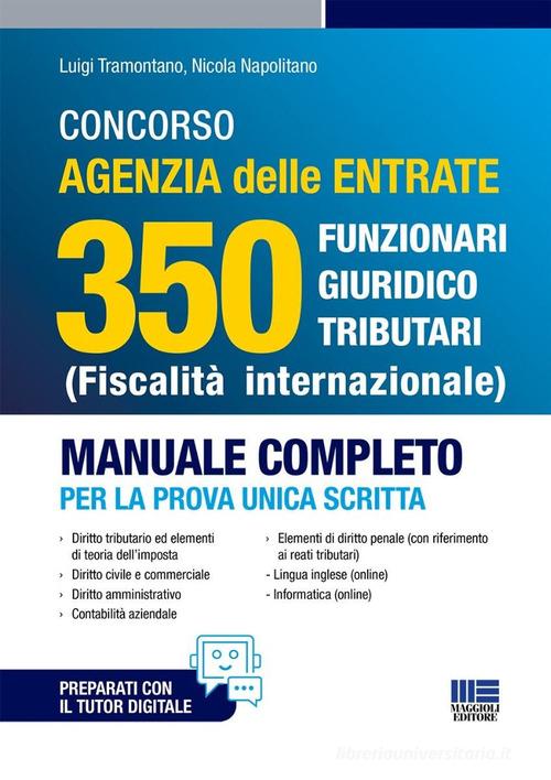 Concorso Agenzia Delle Entrate 350 Funzionari giuridico tributari (Fiscalità internazionale). Manuale completo per la prova unica scritta. Con espansione online di Luigi Tramontano, Nicola Napolitano edito da Maggioli Editore